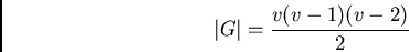 \begin{displaymath}
\vert G\vert = \frac{v(v-1)(v-2)}{2}
\end{displaymath}