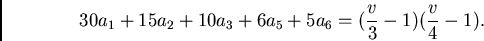\begin{displaymath}
30 a_1 + 15 a_2 + 10 a_3 + 6 a_5 + 5 a_6 = (\frac{v}{3}-1)(\frac{v}{4}-1).
\end{displaymath}