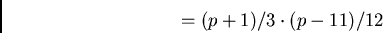 \begin{displaymath}=
(p+1)/3 \cdot (p-11)/12
\end{displaymath}