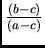 $\frac{(b-c)}{(a-c)}$