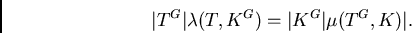 \begin{displaymath}\vert T^G\vert \lambda(T,K^G) = \vert K^G\vert \mu(T^G,K)\vert.\end{displaymath}