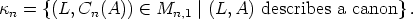 kn = {(L, Cn(A))  (-  Mn,1 |(L,A)  describes a canon}.
