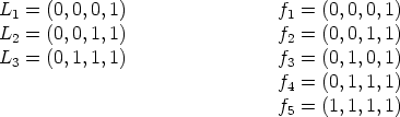 L1 = (0,0,0, 1)                 f1 = (0,0,0,1)
L  = (0,0,1, 1)                 f =  (0,0,1,1)
 2                               2
L3 = (0,1,1, 1)                 f3 = (0,1,0,1)
                                f4 = (0,1,1,1)
                                f5 = (1,1,1,1)
