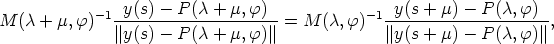             -1  y(s)- P (c + m,f)             -1  y(s + m) - P (c,f)
M  (c + m, f)   ---------------------= M  (c, f)  ---------------------,
               ||y(s)- P (c + m,f) ||             || y(s + m) - P (c,f) ||
