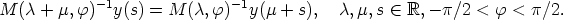 M (c + m,f) -1y(s) = M (c,f) -1y(m + s), c,m, s (- R,- p/2 < f < p/2.
