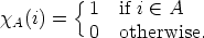         { 1   if i  (-  A
xA(i) =
          0   otherwise.
