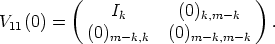         (                       )
             Ik       (0)k,m -k
V11(0) =    (0)m -k,k   (0)m-k,m-k   .

