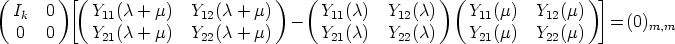 (       )[(                        )   (                )(                )]
  Ik   0    Y11(c + m)   Y12(c + m)  -   Y11(c)  Y12(c)     Y11(m)   Y12(m)   = (0)
   0   0    Y21(c + m)   Y22(c + m)      Y21(c)  Y22(c)     Y21(m)   Y22(m)        m,m
