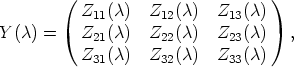         (                         )
           Z11(c)  Z12(c)   Z13(c)
Y (c) =    Z21(c)  Z22(c)   Z23(c)   ,
           Z  (c)  Z  (c)   Z  (c)
            31       32      33
