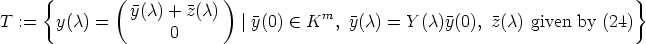       {        (            )                                                   }
T  :=   y(c) =    y(c) + z(c)   |y(0)  (-  Km,  y(c) = Y (c)y(0), z(c) given by (24)
                      0
