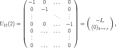           (                   )
            - 1   0   ...   0
             0   - 1        0
             ...        ...   ...      (         )
U   (2) =                        =     - Ir    ,
  12         0    0   ...  - 1       (0)k-r,r
             0.   ...  ...   0.
             ..              ..
             0   ...  ...   0
