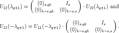             (   (0)s,qk      Is   )
U12(cq+1) =                       .U22(cq+1) and
              (0)k-s,qk   (0)k- s,s
                           (                  )
                              (0)s,qk      Is
U12(- cq+1) = U11(- cq+1) .  (0)k-s,qk  (0)k-s,s   .
