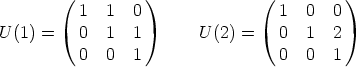         (         )              (          )
          1   1  0                 1   0  0
U (1) =   0   1  1       U (2) =   0   1  2

          0   0  1                 0   0  1
