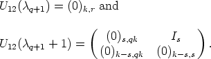 U12(cq+1) = (0)k,r and

                (                  )
U12(cq+1 + 1) =    (0)s,qk      Is     .
                  (0)k-s,qk  (0)k-s,s

