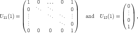          (                     )
            1  .0   ....   0   1                    ( 0 )
            0   ..   ..       0                      ..
U11(1) =    ...       ...  ...  ...     and   U12(1) =   .   ,
            ..            ..                          0
            .              .  0                      1
            0   0    0    0   1
