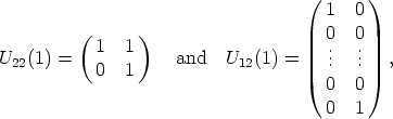                                    (  1  0 )
         (      )
           1   1                      0.  0.
U22(1) =   0   1    and   U12(1) =    ..  ..   ,
                                      0  0
                                      0  1
