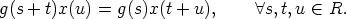 g(s + t)x(u) = g(s)x(t + u),     A s, t,u  (-  R.
